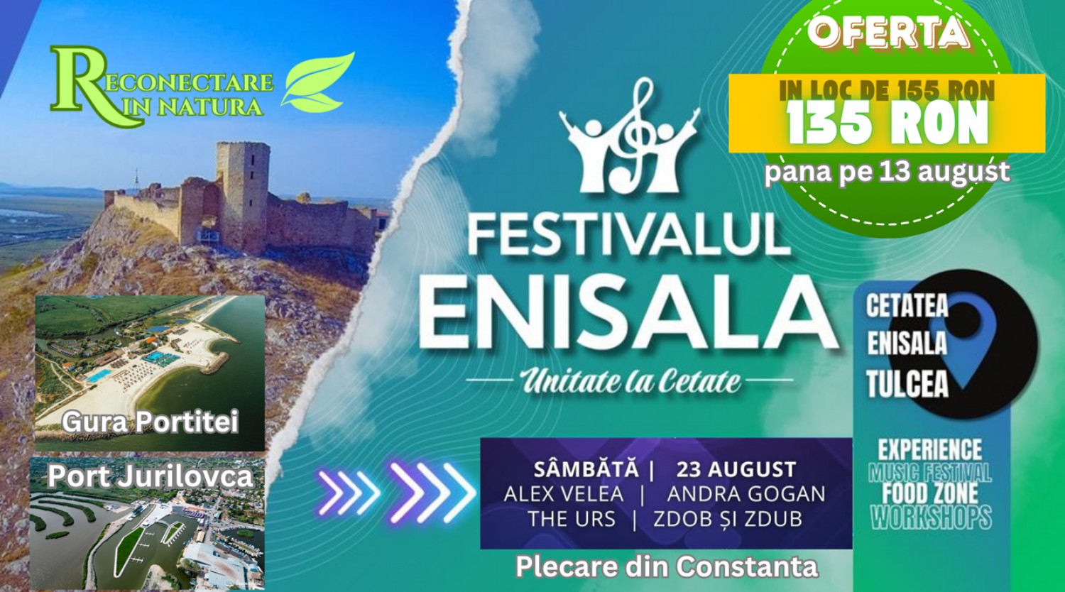 23 august - Excursie: FESTIVALUL ENISALA, Jurilovca & Gura Portitei